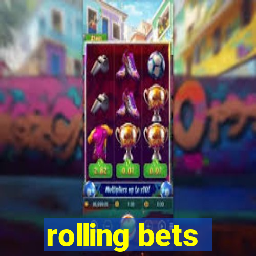 rolling bets