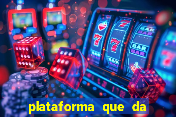 plataforma que da dinheiro pra jogar