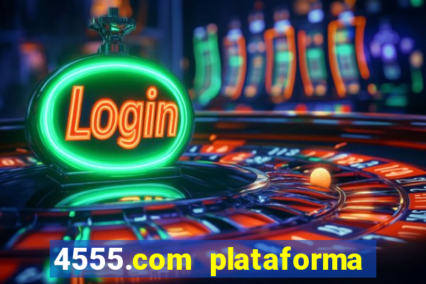 4555.com plataforma de jogos