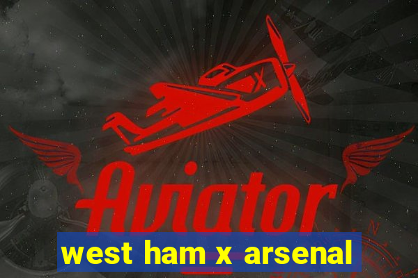 west ham x arsenal