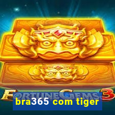 bra365 com tiger