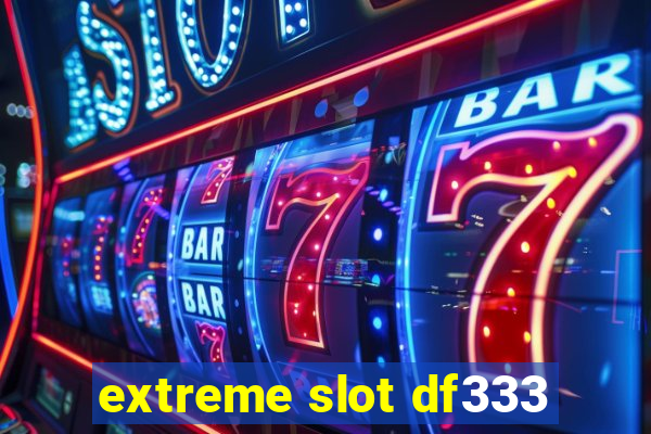 extreme slot df333