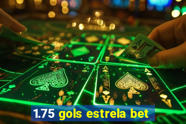 1.75 gols estrela bet