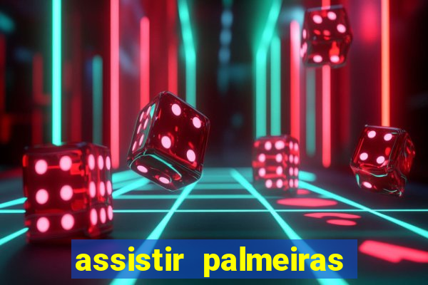 assistir palmeiras futebol play