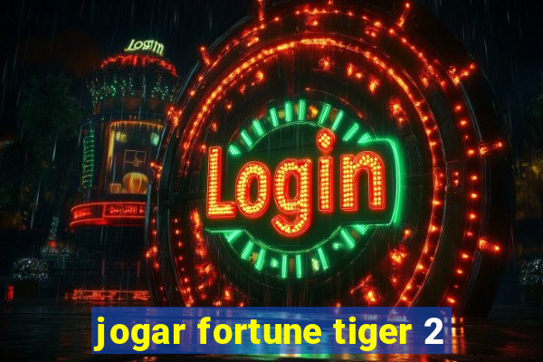 jogar fortune tiger 2