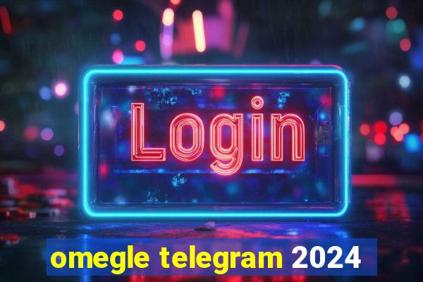 omegle telegram 2024