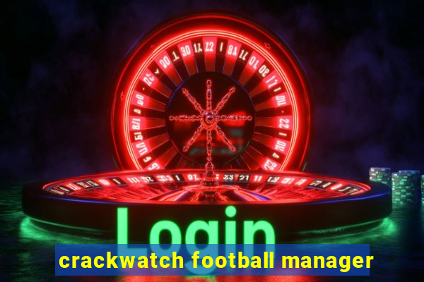 crackwatch football manager