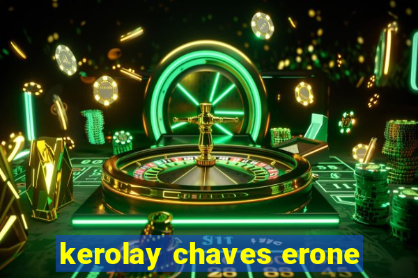 kerolay chaves erone