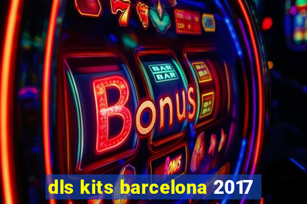 dls kits barcelona 2017