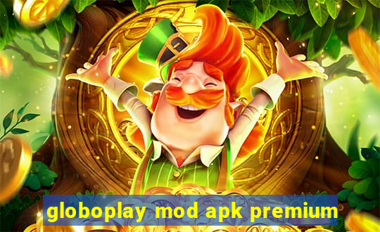 globoplay mod apk premium