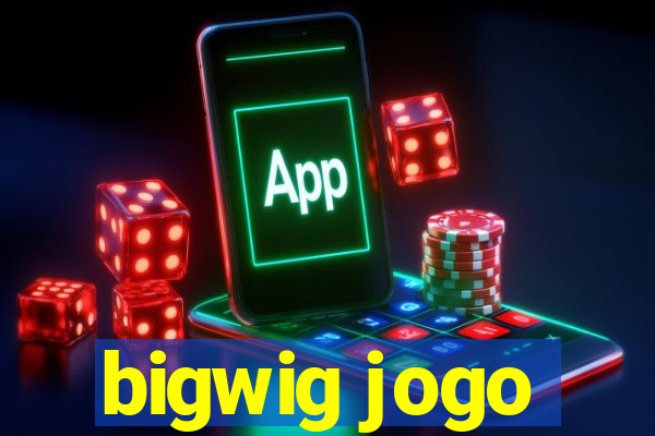 bigwig jogo