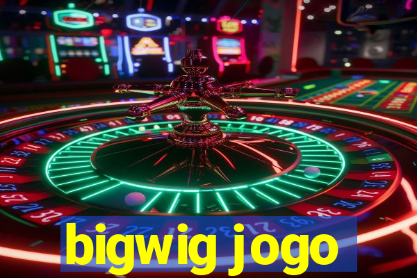 bigwig jogo