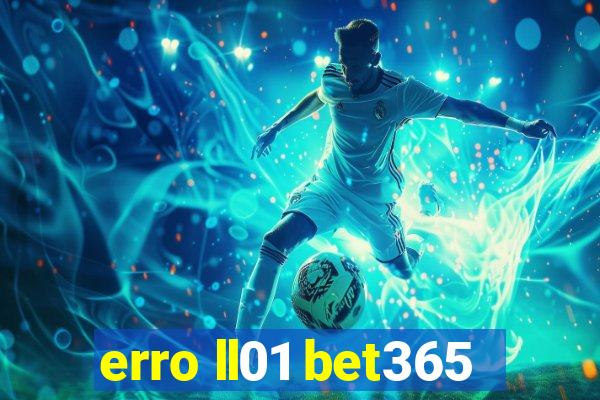 erro ll01 bet365