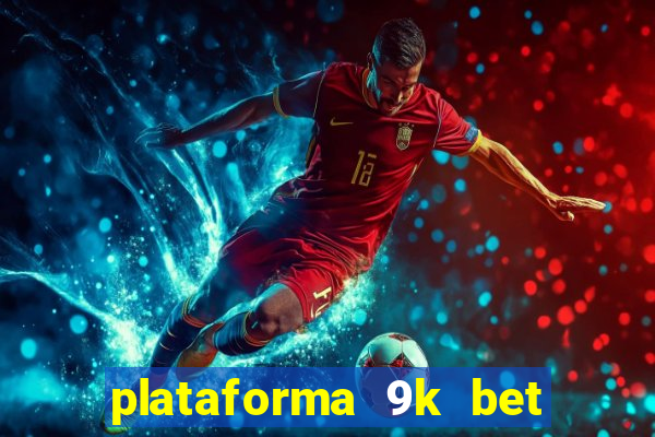 plataforma 9k bet paga mesmo