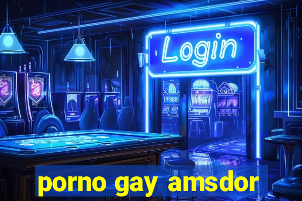 porno gay amsdor