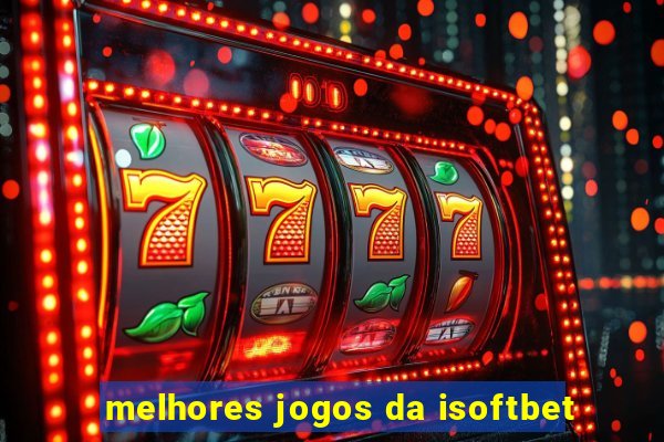 melhores jogos da isoftbet