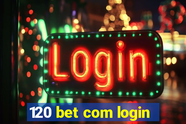 120 bet com login