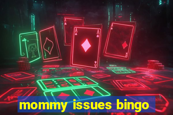 mommy issues bingo