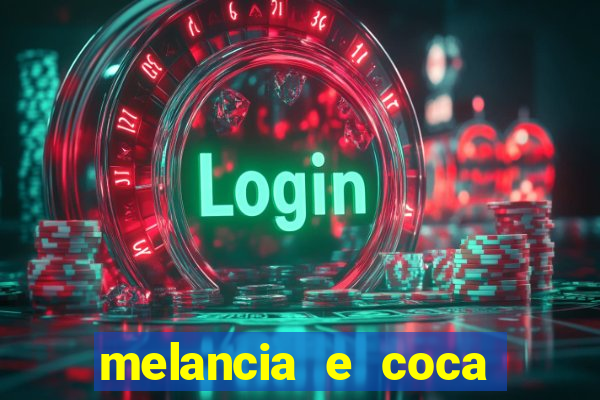 melancia e coca cola faz mal