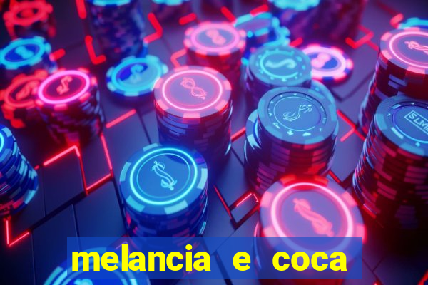 melancia e coca cola faz mal