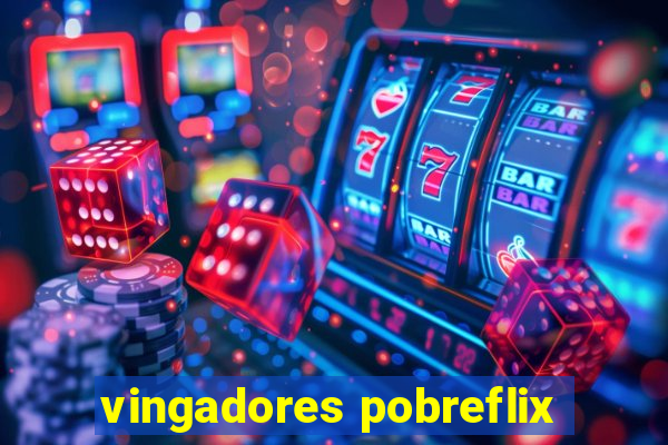 vingadores pobreflix