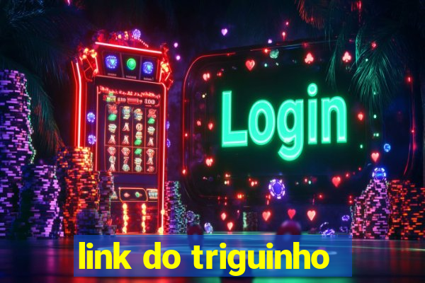 link do triguinho