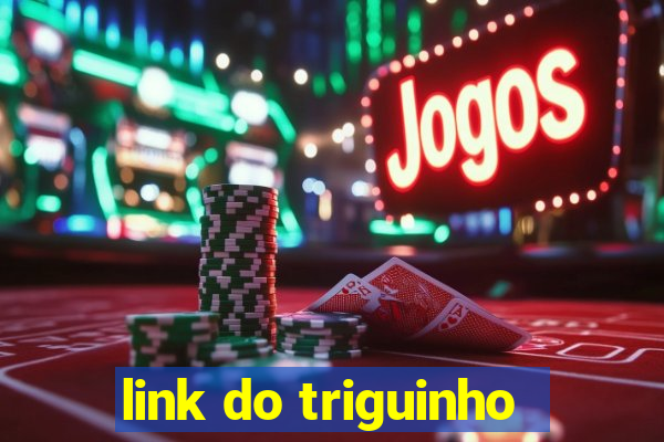 link do triguinho