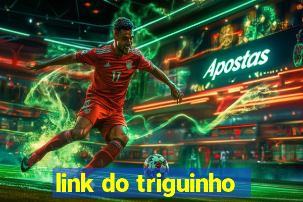 link do triguinho