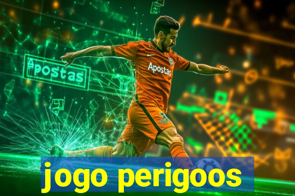 jogo perigoos