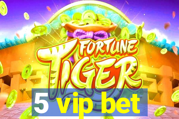 5 vip bet