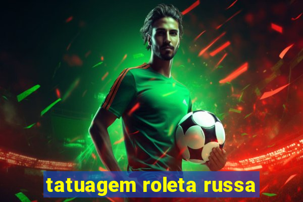 tatuagem roleta russa