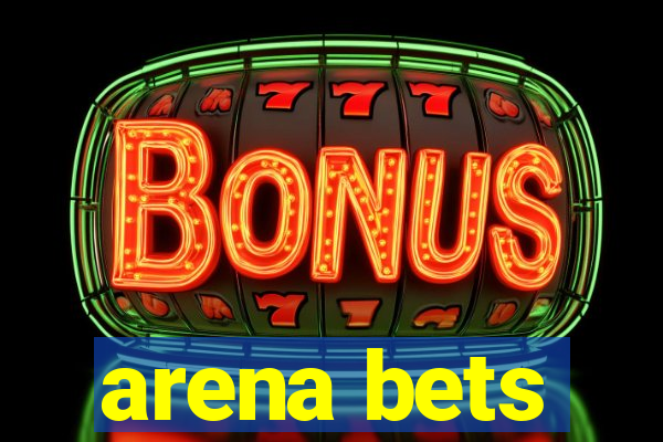 arena bets