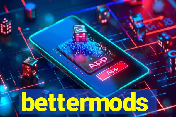 bettermods