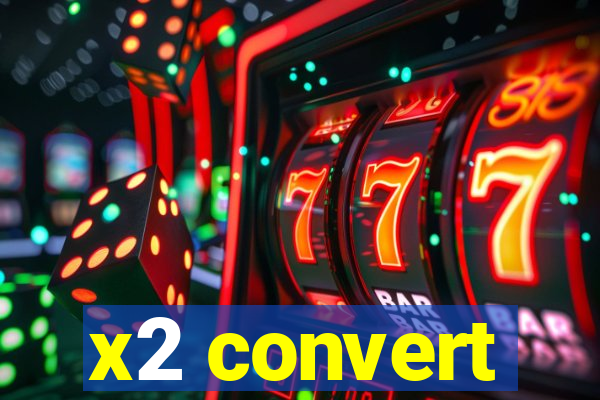 x2 convert