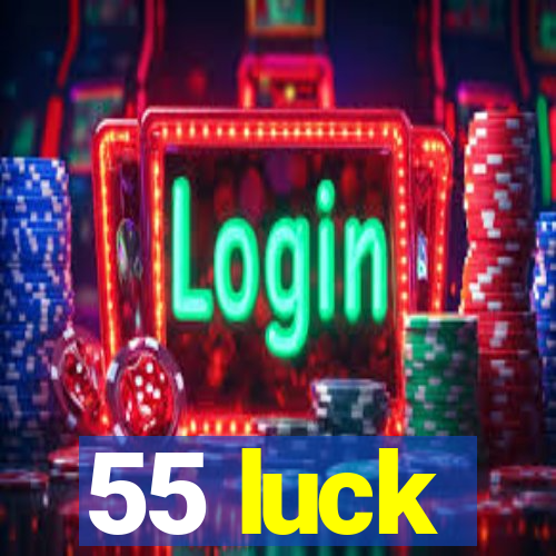 55 luck