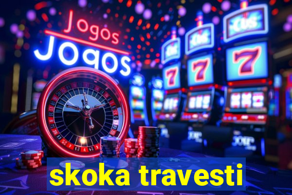 skoka travesti