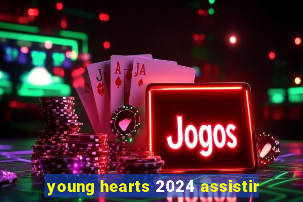 young hearts 2024 assistir