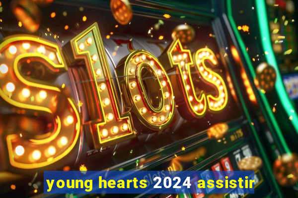 young hearts 2024 assistir