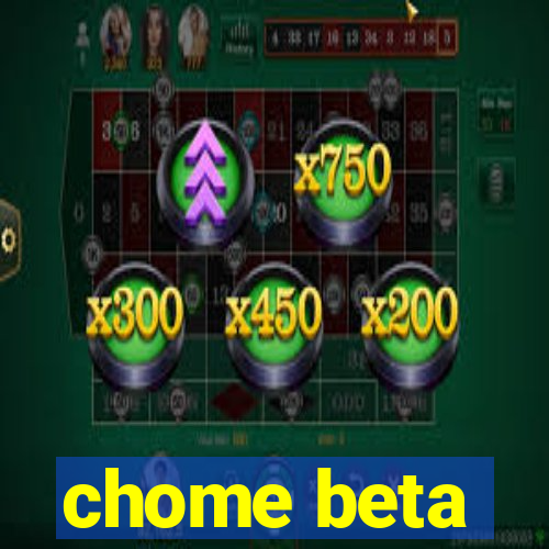 chome beta