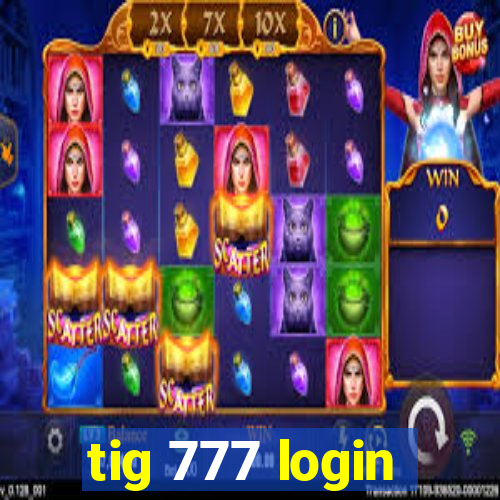 tig 777 login