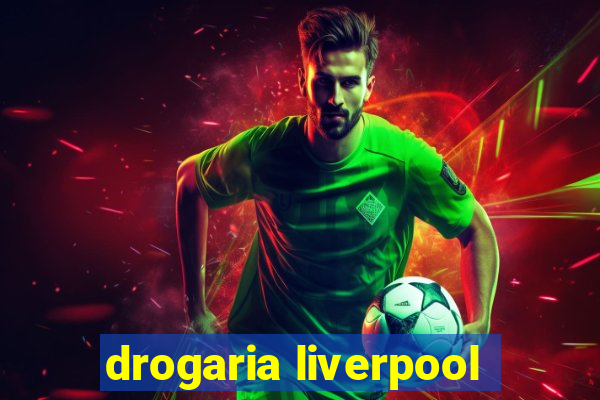 drogaria liverpool