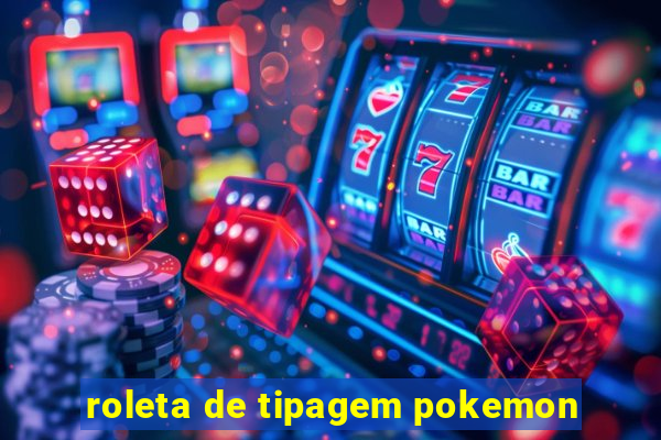 roleta de tipagem pokemon