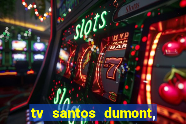 tv santos dumont, 431, centro