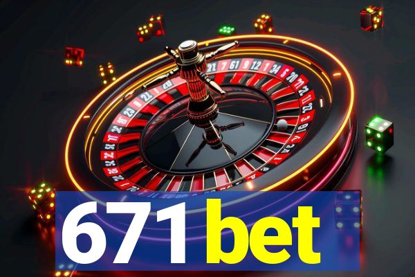 671 bet