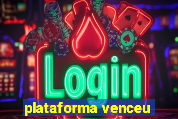 plataforma venceu