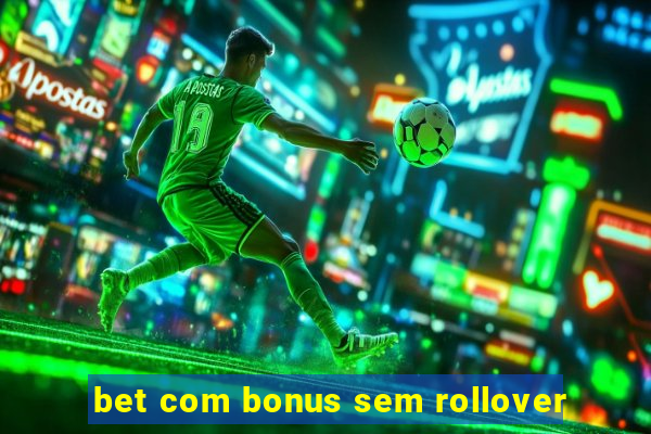 bet com bonus sem rollover