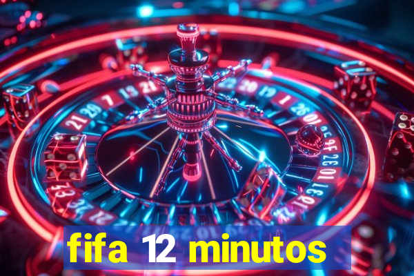 fifa 12 minutos