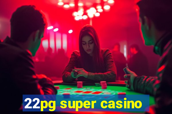 22pg super casino