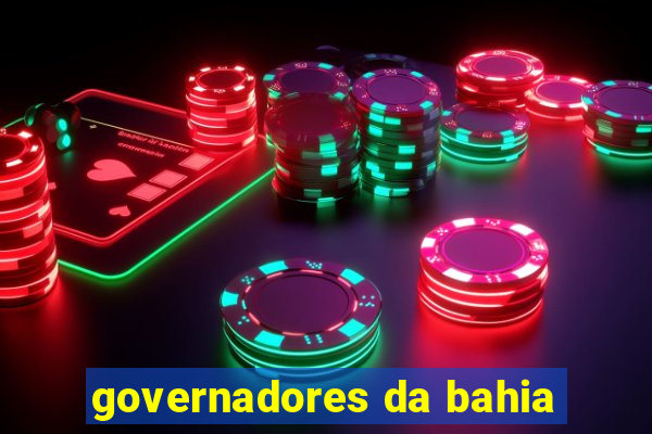 governadores da bahia