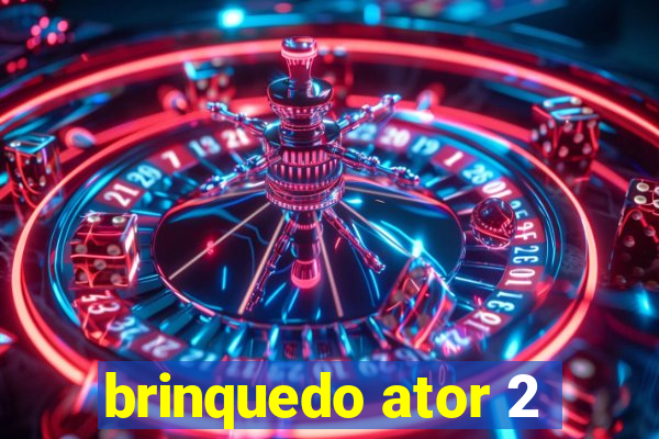 brinquedo ator 2